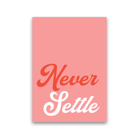 Never Settle Art Print by Pixy Paper Print Only