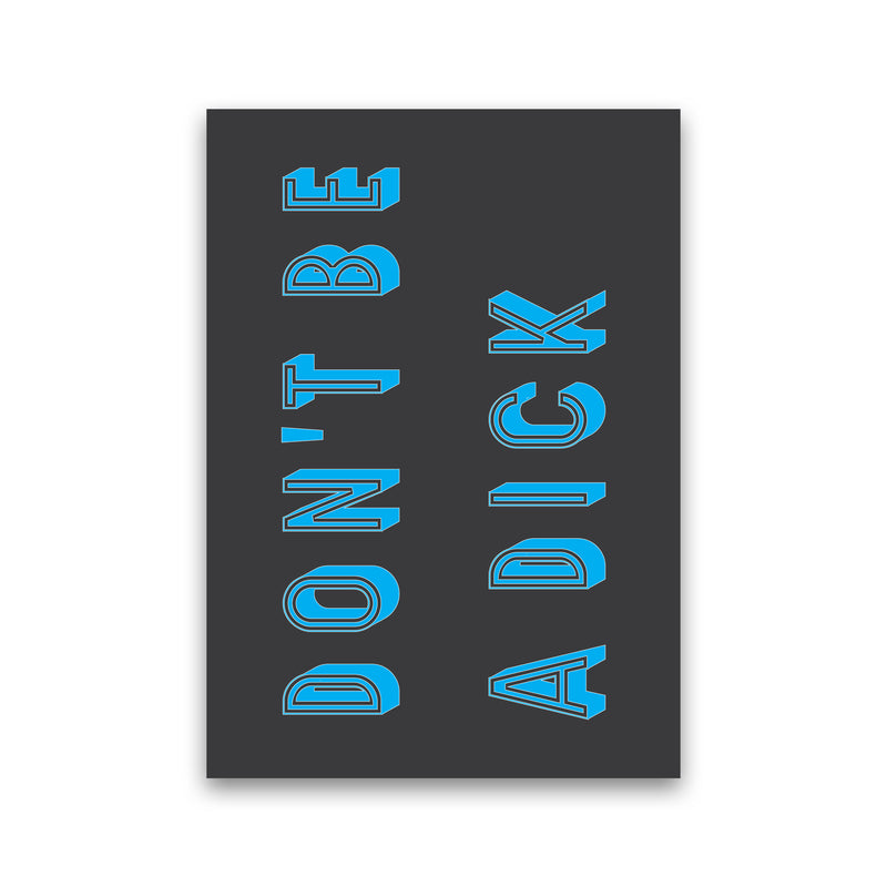 Don't Be a Dick Art Print by Pixy Paper Print Only