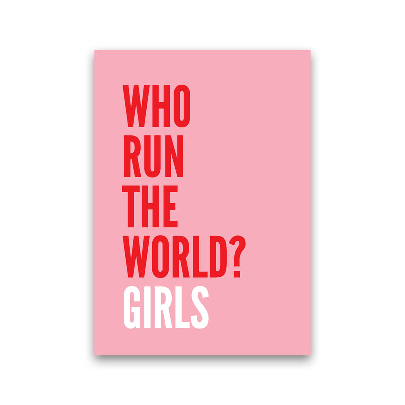 Who Run The World? Girls Art Print by Pixy Paper Print Only