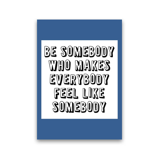Be Somebody Who Art Print by Pixy Paper Print Only