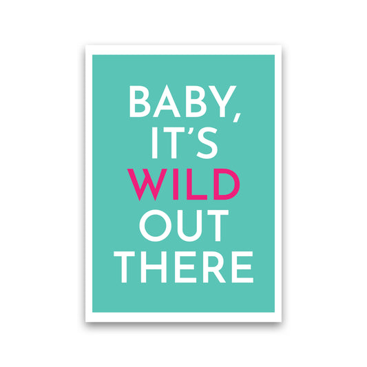 Baby It's Wild Out There Art Print by Pixy Paper Print Only