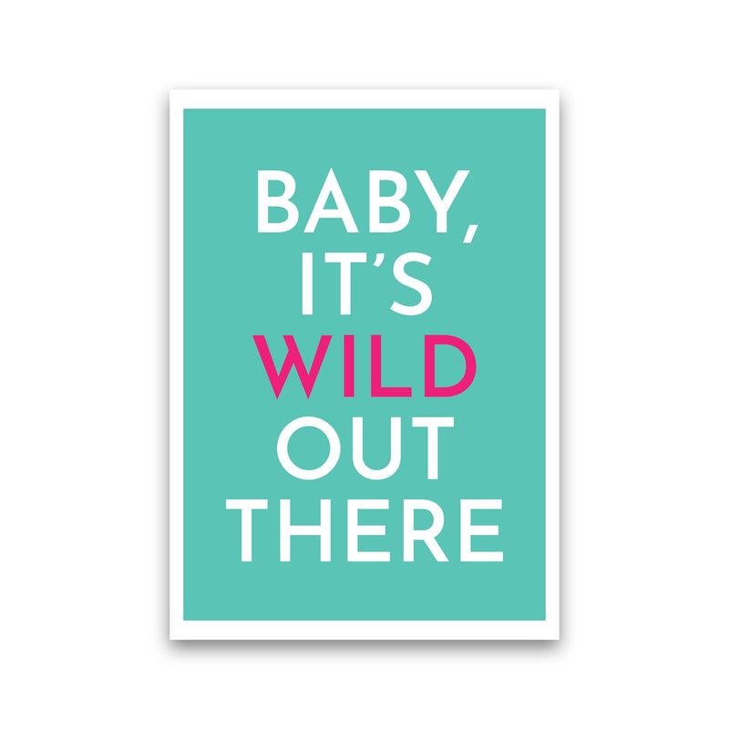 Baby It's Wild Out There Art Print by Pixy Paper Print Only