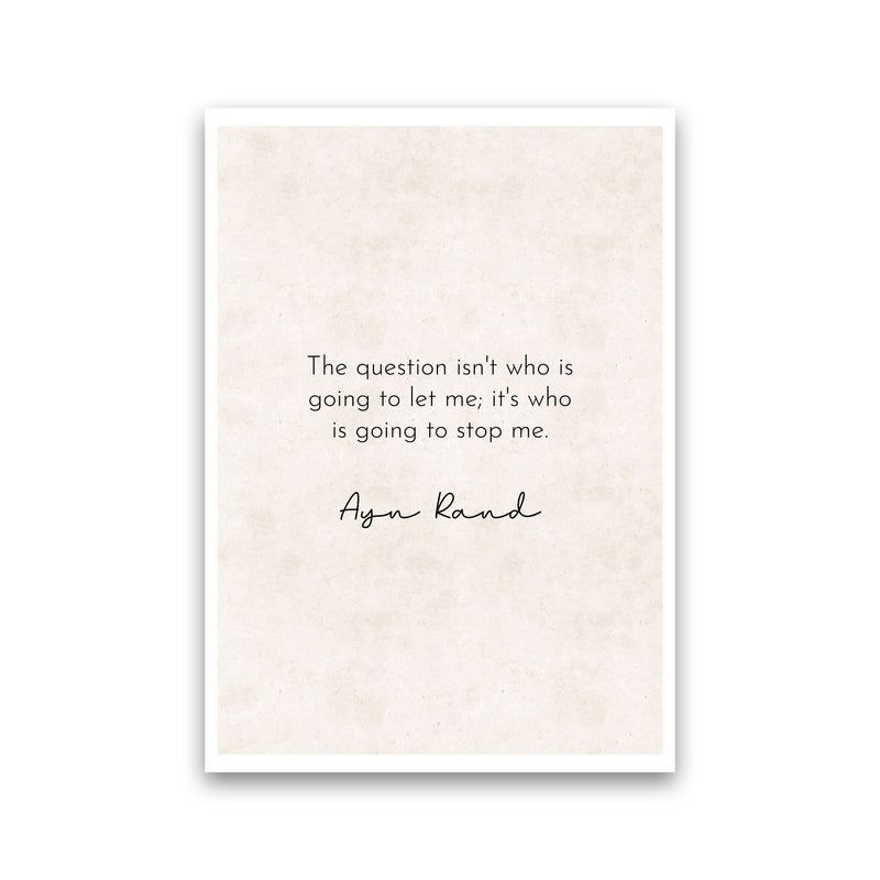 Who Is Going To Stop Me - Ayn Rand Art Print by Pixy Paper Print Only