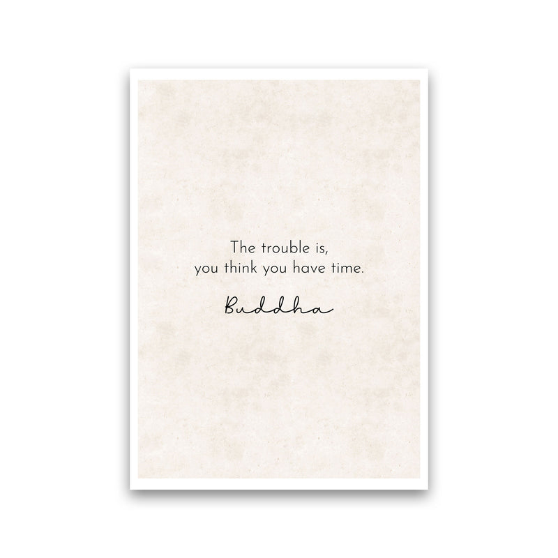 The Trouble Is - Buddha Art Print by Pixy Paper Print Only