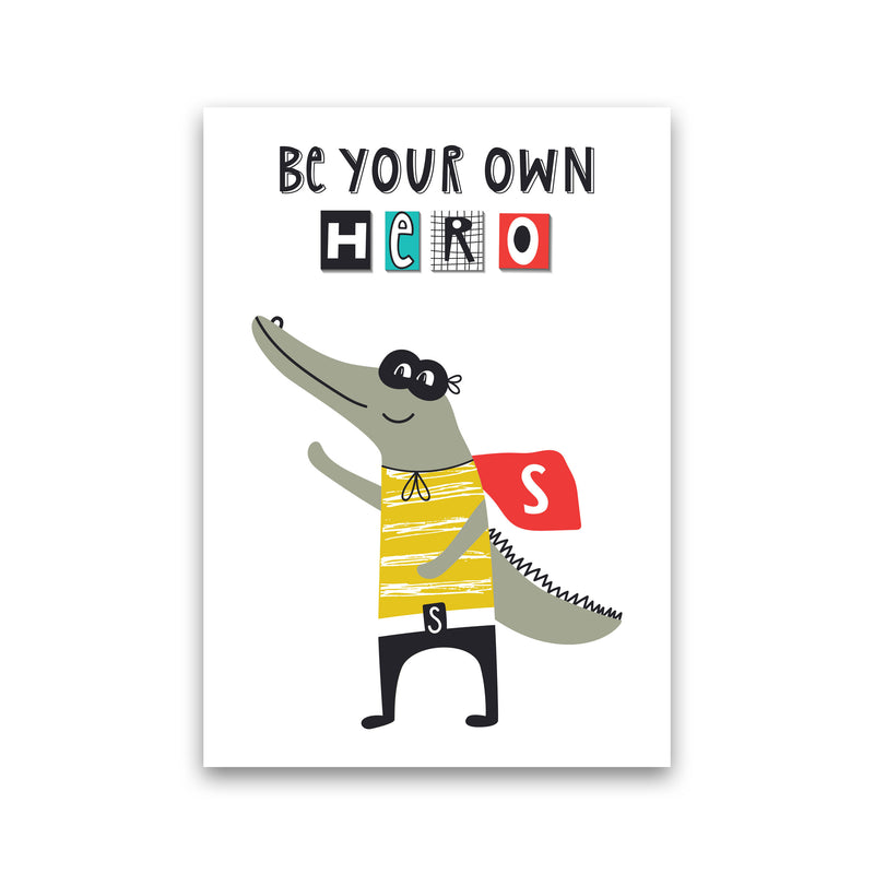 Be your own hero gator Art Print by Pixy Paper Print Only