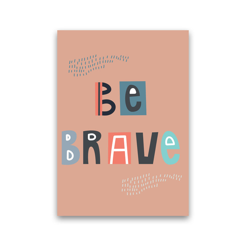 Be brave Neutral kids Art Print by Pixy Paper Print Only