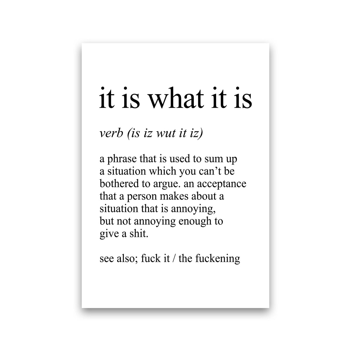 It Is What It Is Definition Art Print by Pixy Paper Print Only