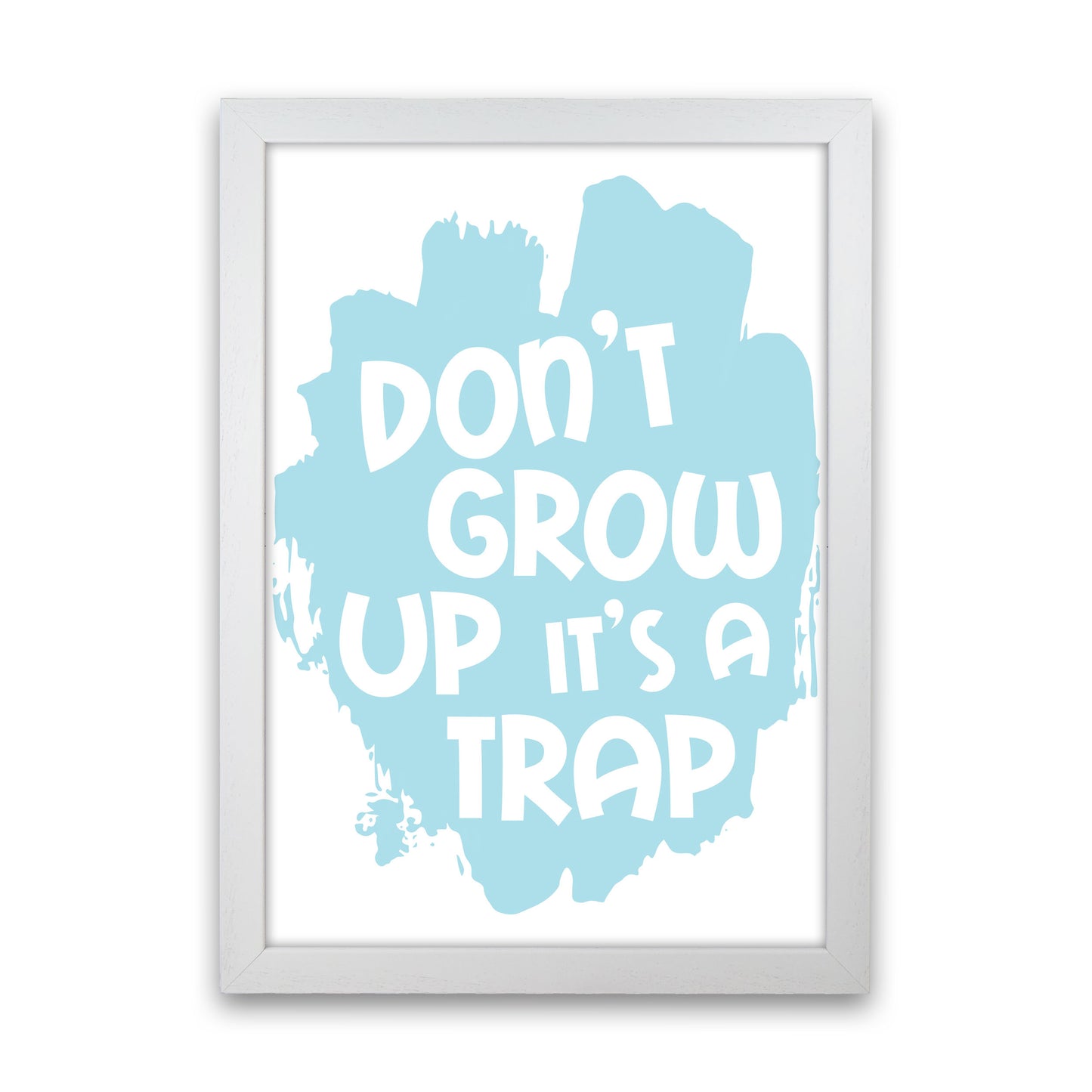 Don&#39;t Grow Up It&#39;s A Trap Baby Blue Framed Typography Wall Art Print White Grain