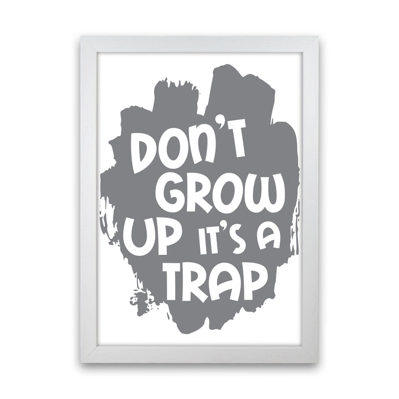Don&#39;t Grow Up It&#39;s A Trap Grey Framed Typography Wall Art Print
