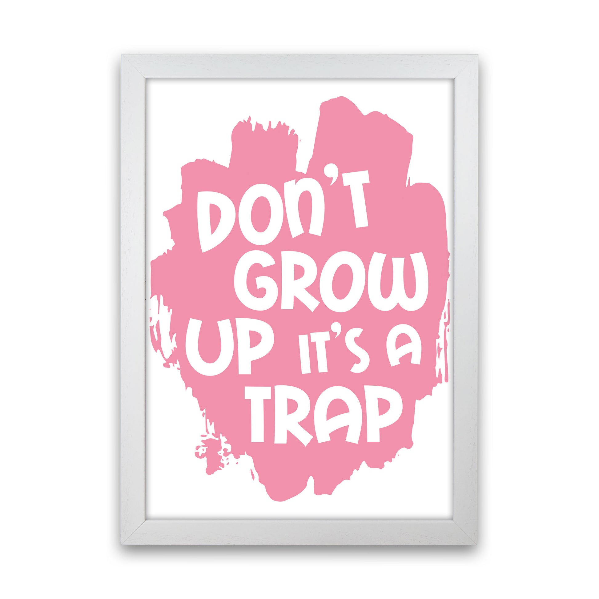 Don't Grow Up It's A Trap Pink Framed Typography Wall Art Print White Grain