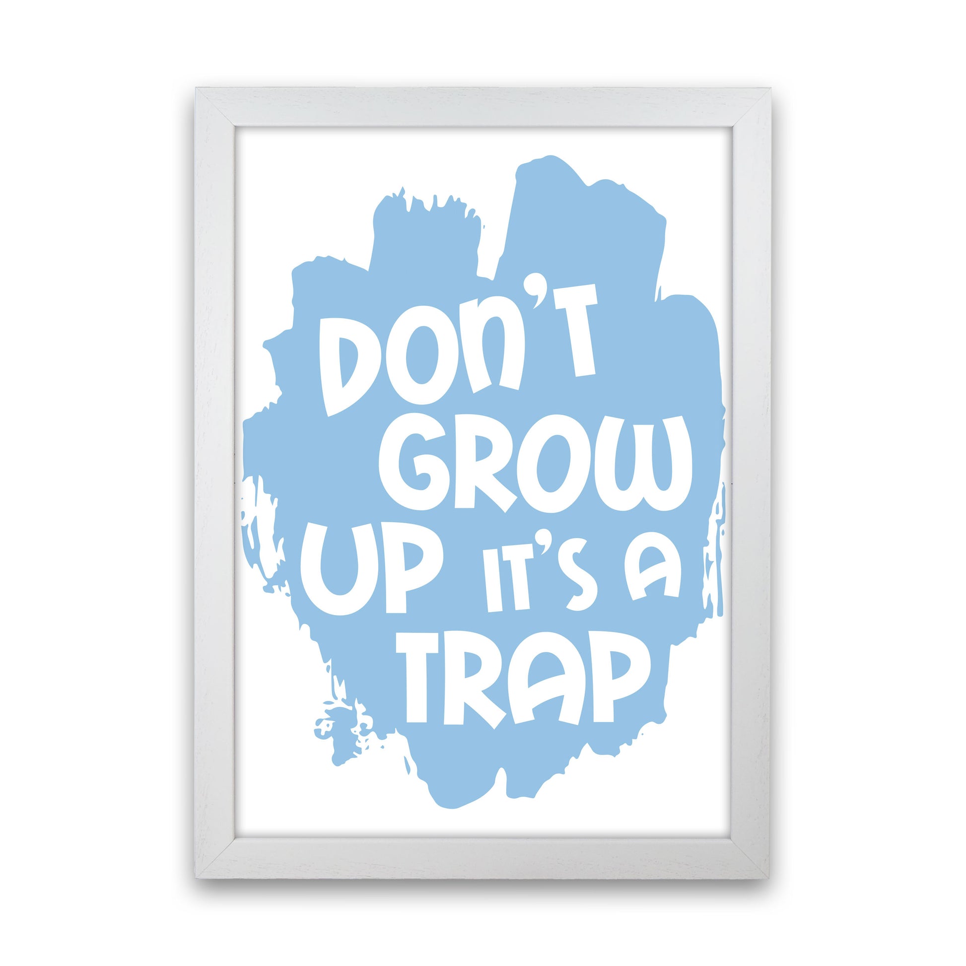 Don't Grow Up It's A Trap Blue Framed Typography Wall Art Print White Grain