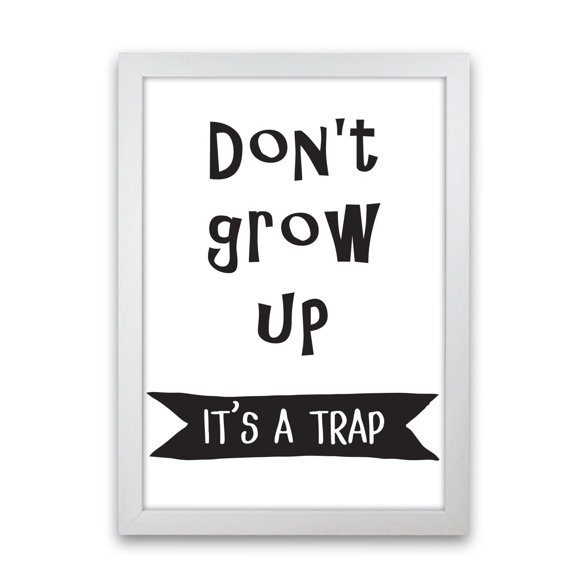 Don't Grow Up It's A Trap Banner Framed Typography Wall Art Print White Grain
