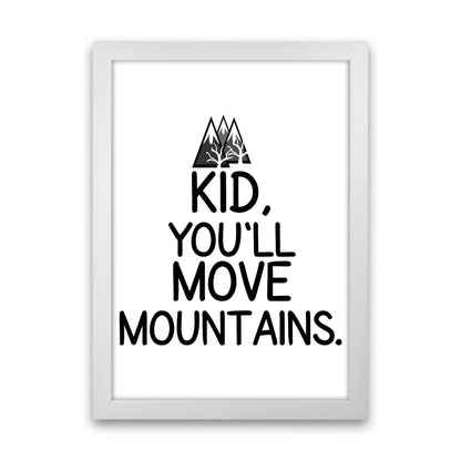 Kid, You&#39;ll Move Mountains Framed Typography Wall Art Print White Grain