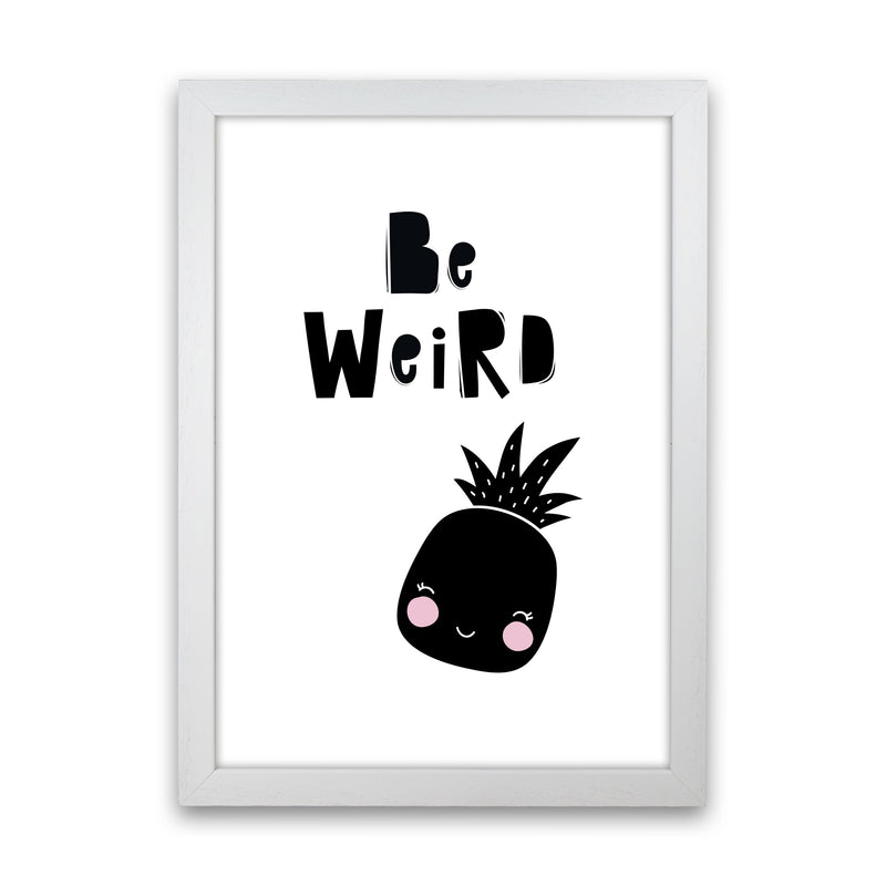 Be Weird Pineapple Framed Typography Wall Art Print White Grain