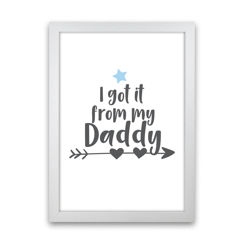 I Got It From My Daddy Framed Nursey Wall Art Print White Grain