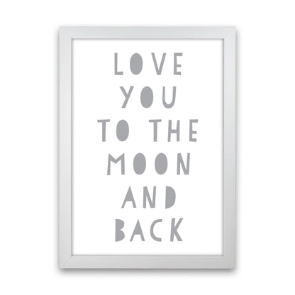 Love You To The Moon And Back Grey Framed Typography Wall Art Print White Grain