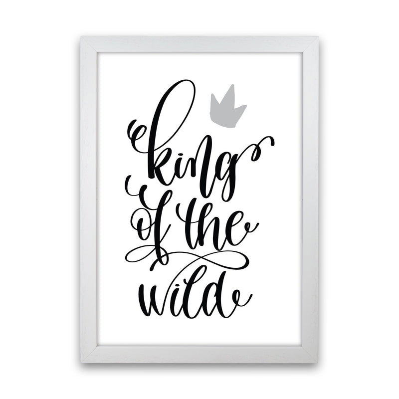 King Of The Wild Black Framed Typography Wall Art Print White Grain