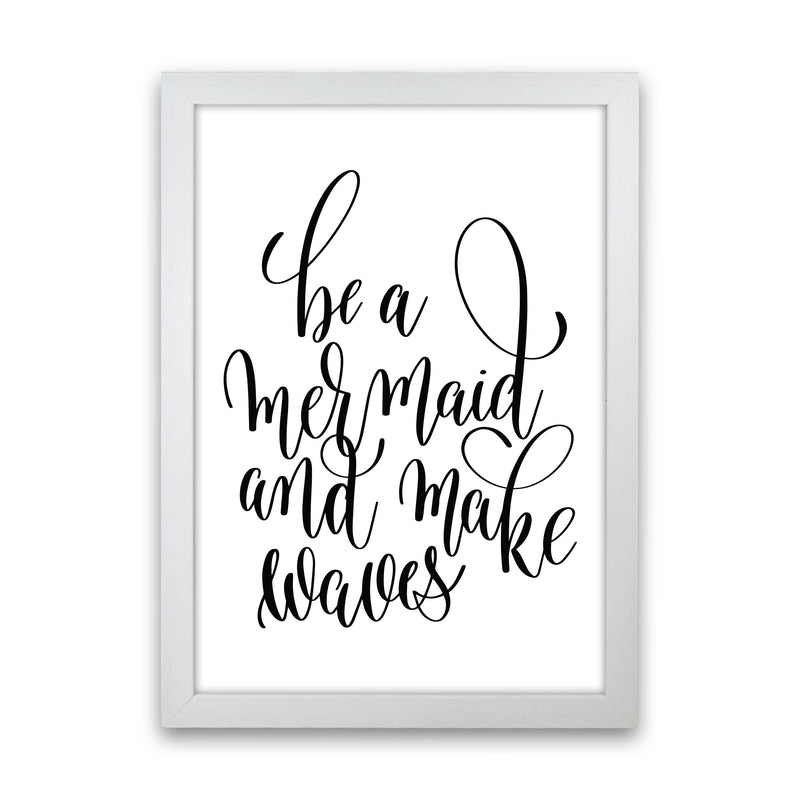 Be A Mermaid Black Framed Typography Wall Art Print White Grain
