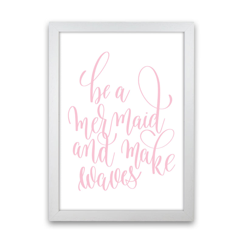 Be A Mermaid Pink Framed Typography Wall Art Print White Grain