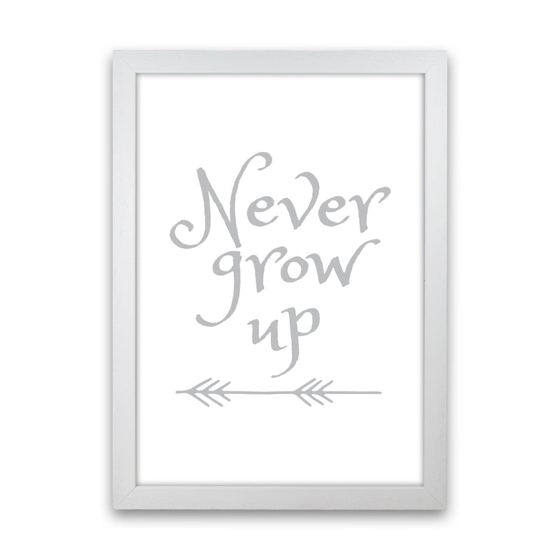 Never Grow Up Grey Framed Typography Wall Art Print White Grain