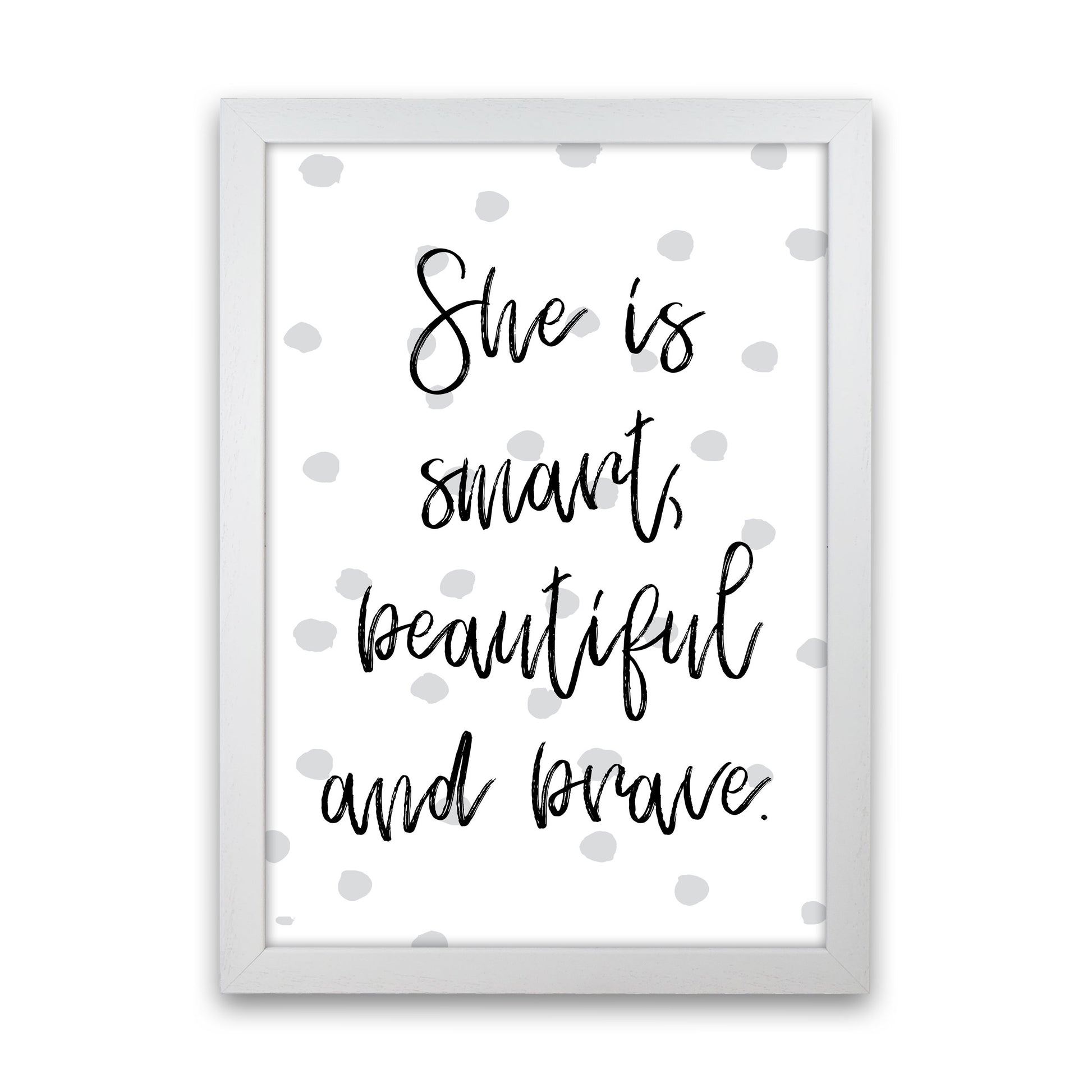 She Is Smart Beautiful And Brave Grey Polka Modern Print White Grain