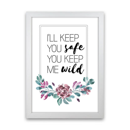 I&#39;ll Keep You Safe You Keep Me Wild Purple Floral, Typography Wall Art Print White Grain