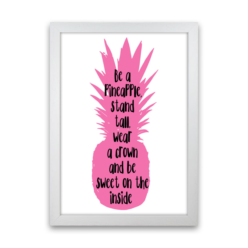 Be A Pineapple Pink Framed Typography Wall Art Print White Grain
