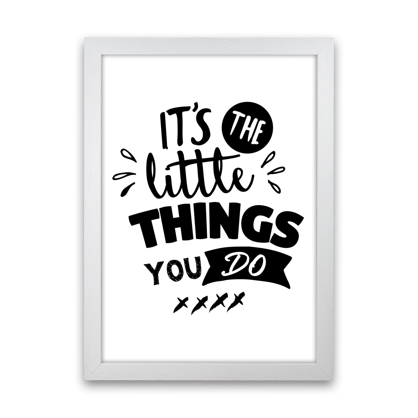 It&#39;s The Little Things You Do Framed Typography Wall Art Print White Grain