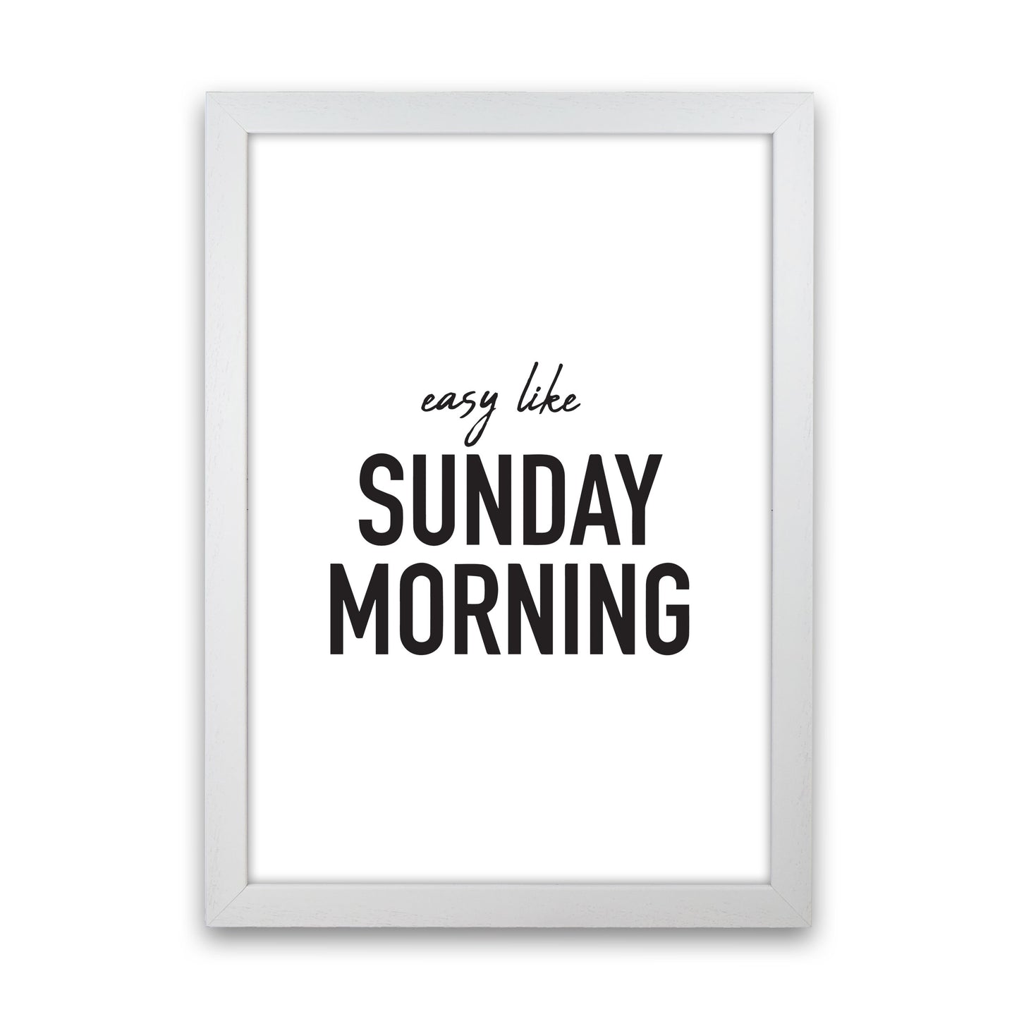 Easy Like Sunday Morning Framed Typography Wall Art Print White Grain