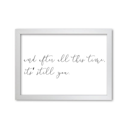 It&#39;s Still You Framed Typography Wall Art Print White Grain