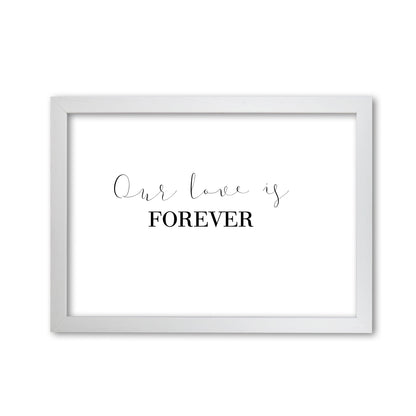 Our Love Is Forever Framed Typography Wall Art Print White Grain