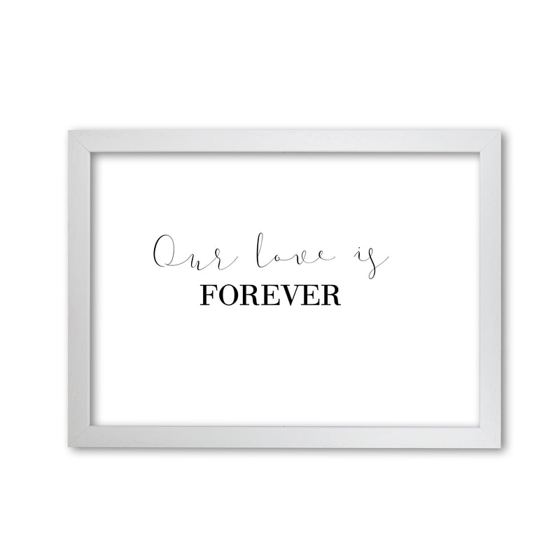 Our Love Is Forever Framed Typography Wall Art Print White Grain