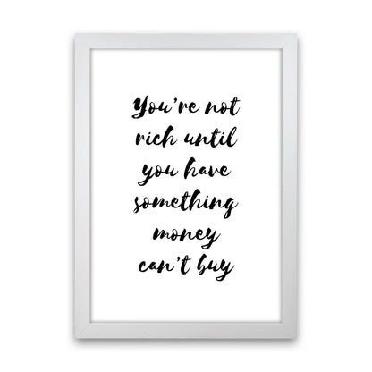 You&#39;re Not Rich Until You Have Something Money Can&#39;t Buy Modern Print White Grain