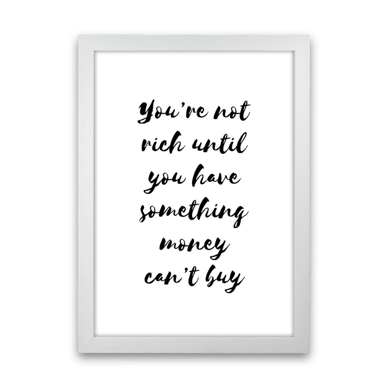 You&#39;re Not Rich Until You Have Something Money Can&#39;t Buy Modern Print