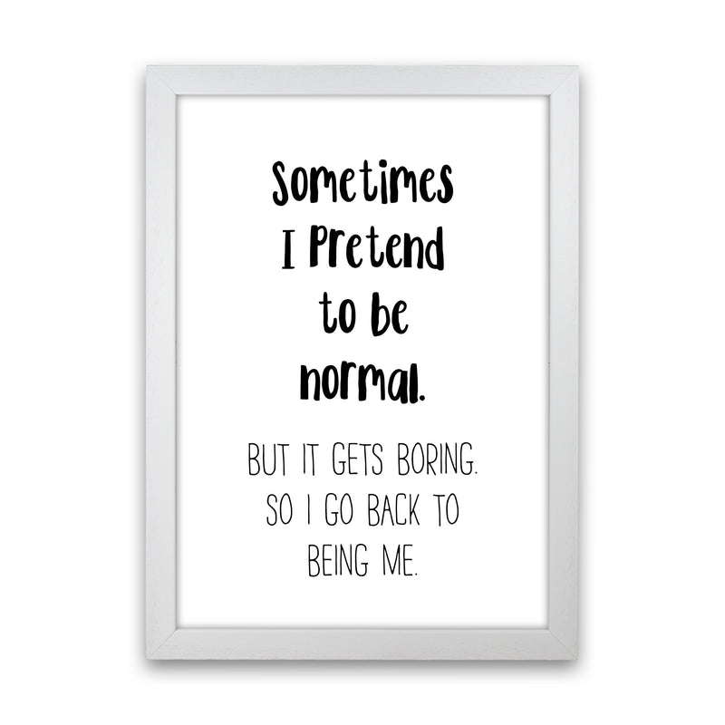 Sometimes I Pretend To Be Normal Modern Print White Grain
