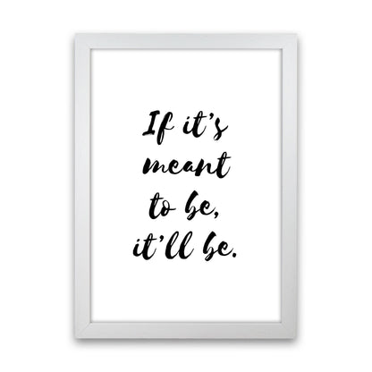 If It&#39;s Meant To Be, It&#39;ll Be Framed Typography Wall Art Print White Grain