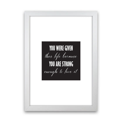 You Were Given This Life Modern Print White Grain