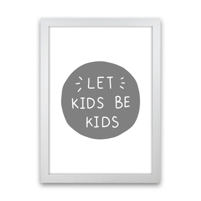 Let Kids Be Kids Super Scandi Grey  Art Print by Pixy Paper White Grain