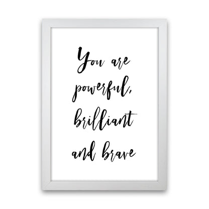 You Are Brilliant Powerful And Brave  Art Print by Pixy Paper White Grain