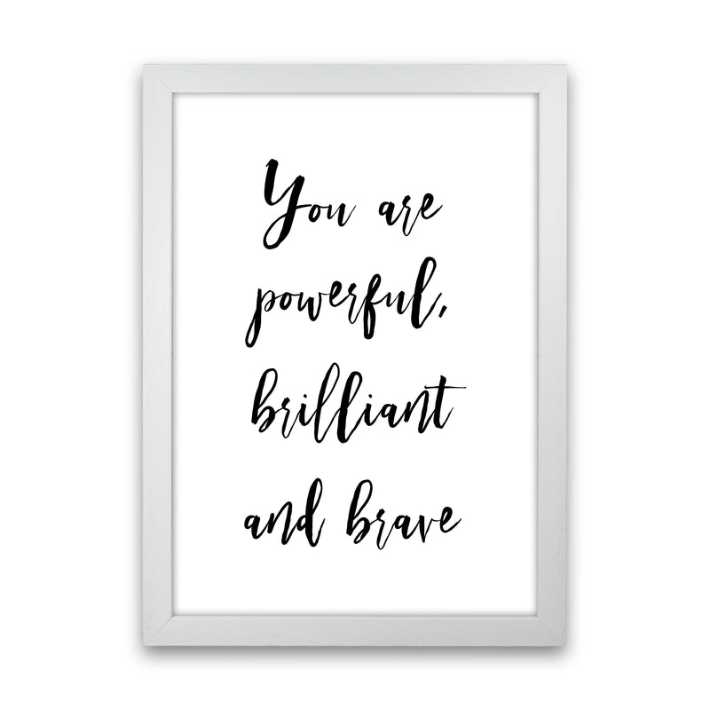 You Are Brilliant Powerful And Brave  Art Print by Pixy Paper White Grain