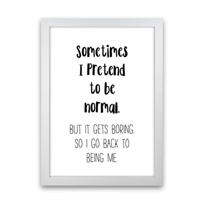 Sometimes I Pretend To Be Normal  Art Print by Pixy Paper White Grain
