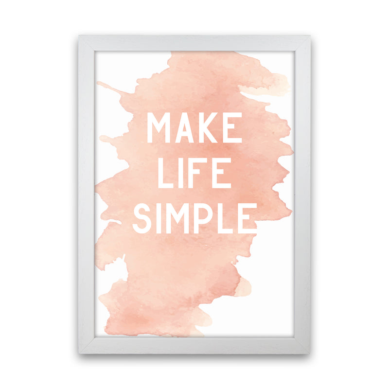 Make Life Simple Watercolour  Art Print by Pixy Paper White Grain