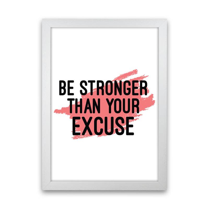 Be Stronger Than Your Excuse  Art Print by Pixy Paper White Grain