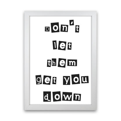 Don'T Let Them Get You Down  Art Print by Pixy Paper White Grain