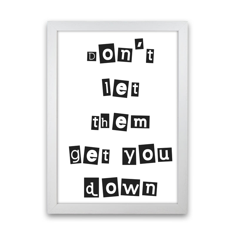 Don'T Let Them Get You Down  Art Print by Pixy Paper White Grain