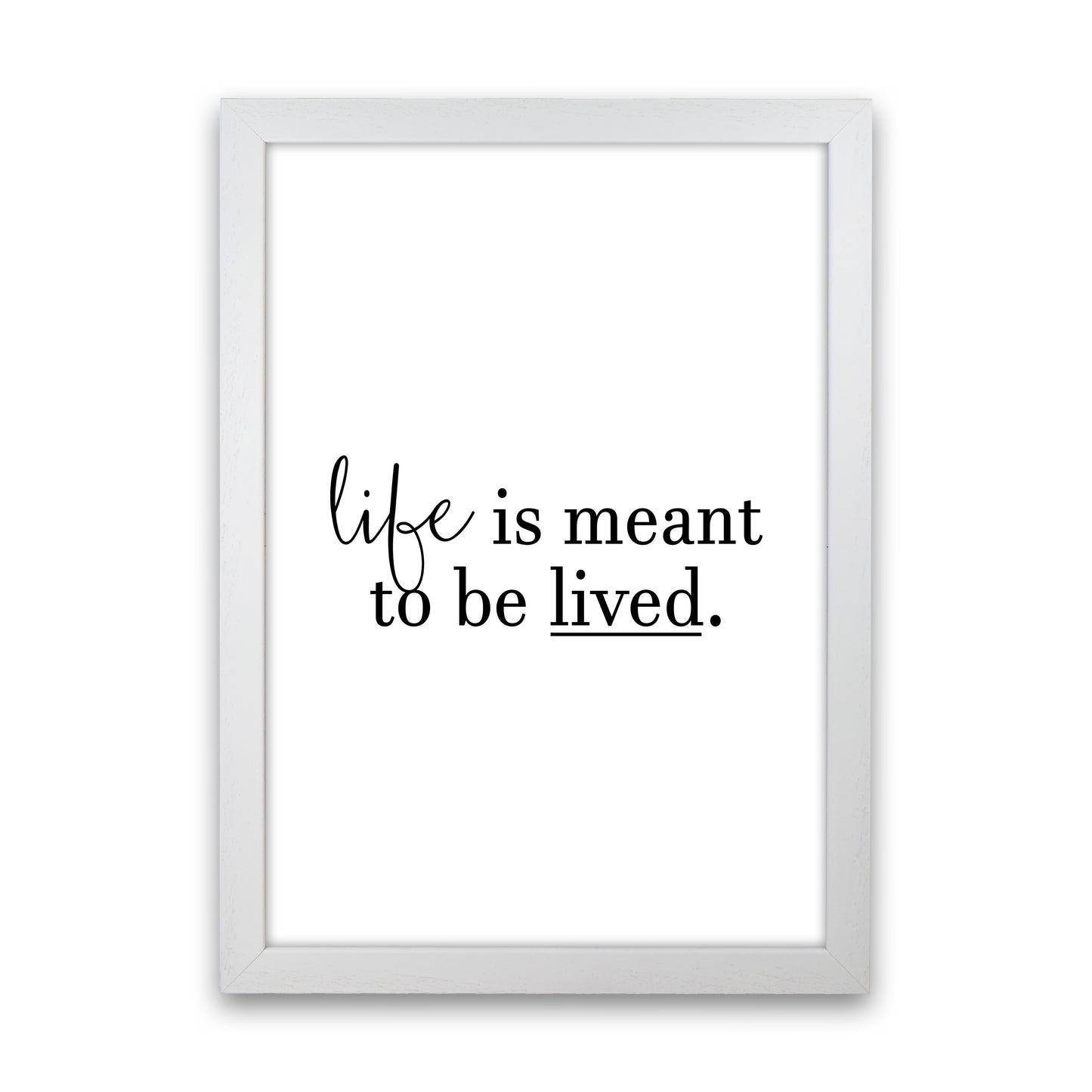 Life Is Meant To Be Lived  Art Print by Pixy Paper White Grain