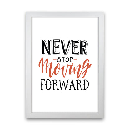 Never Stop Moving Forward  Art Print by Pixy Paper White Grain