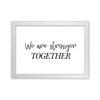 We Are Stronger Together  Art Print by Pixy Paper White Grain