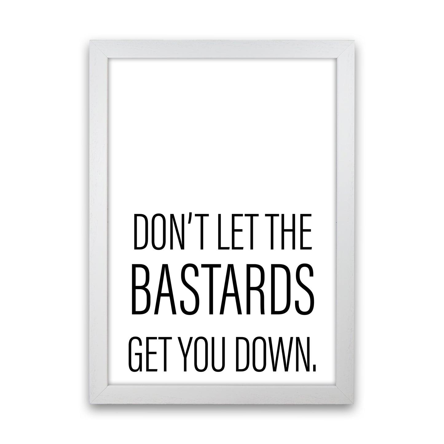 Don'T Let The Bastards  Art Print by Pixy Paper White Grain