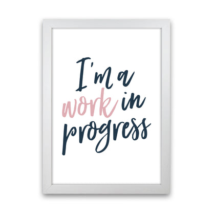 I'M A Work In Progress  Art Print by Pixy Paper White Grain